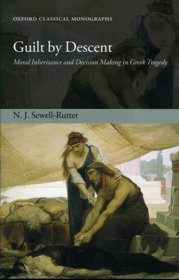 Guilt by Descent : Moral Inheritance and Decision Making in Greek Tragedy