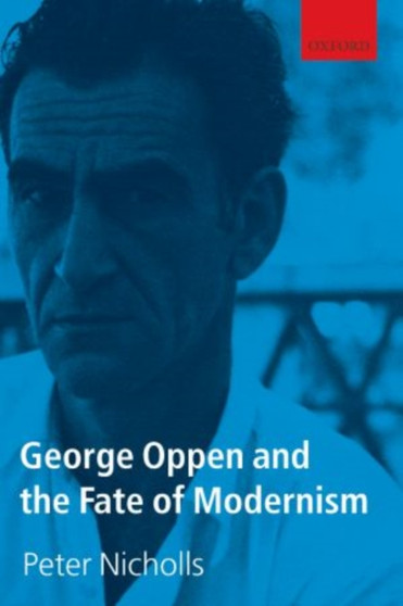 George Oppen and the Fate of Modernism