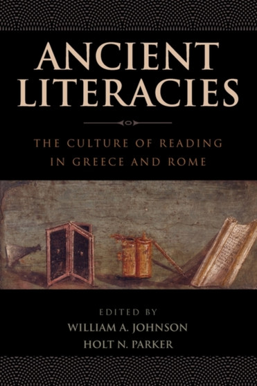 Ancient Literacies : The Culture of Reading in Greece and Rome