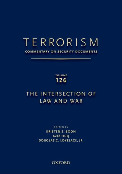 TERRORISM: COMMENTARY ON SECURITY DOCUMENTS VOLUME 126 : The Intersection of Law and War