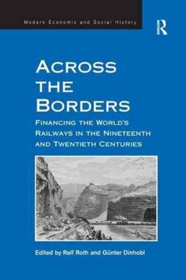 Across the Borders : Financing the World's Railways in the Nineteenth and Twentieth Centuries