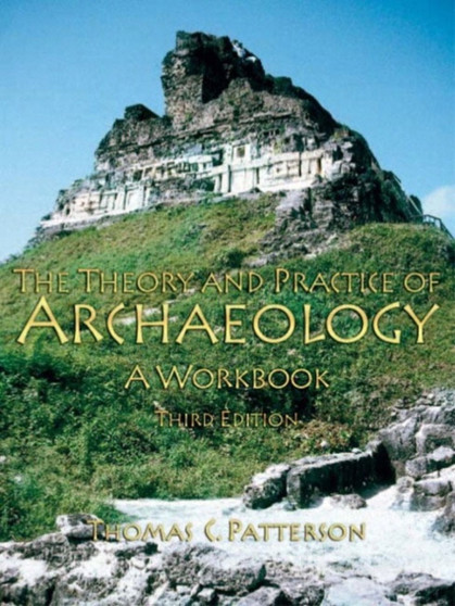 Theory and Practice of Archaeology : A Workbook