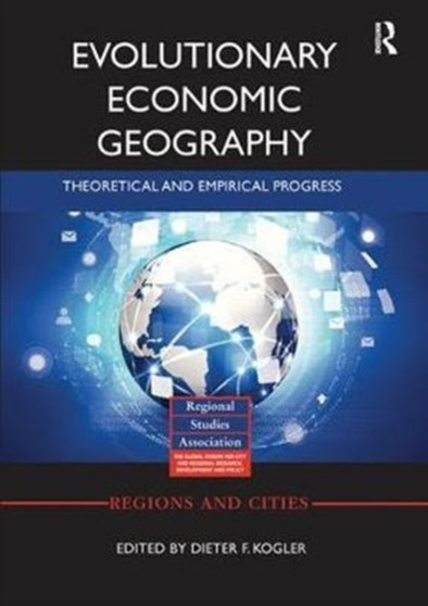 Evolutionary Economic Geography : Theoretical and Empirical Progress