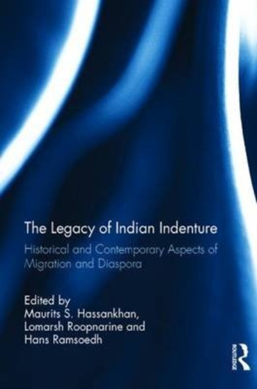 The Legacy of Indian Indenture : Historical and Contemporary Aspects of Migration and Diaspora