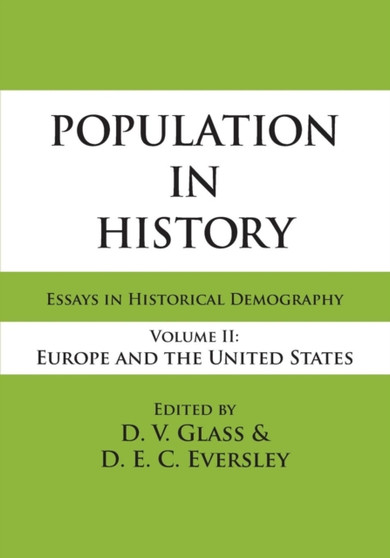 Population in History : Essays in Historical Demography, Volume II: Europe and United States