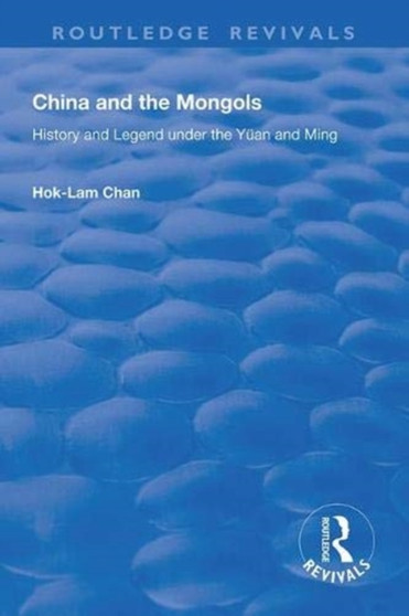 China and the Mongols : History and Legend Under the Yuan and Ming