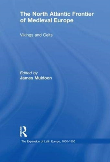 The North Atlantic Frontier of Medieval Europe : Vikings and Celts