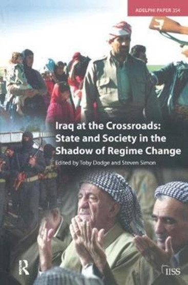 Iraq at the Crossroads : State and Society in the Shadow of Regime Change