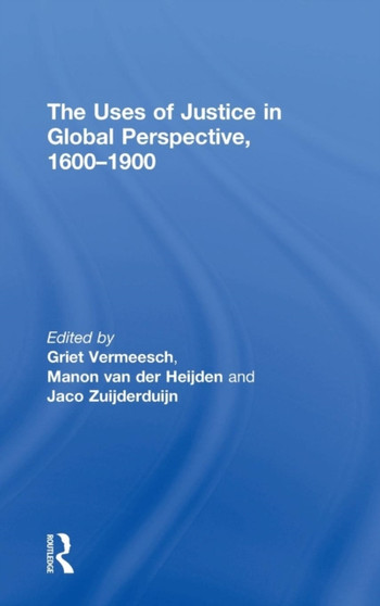 The Uses of Justice in Global Perspective, 1600???1900