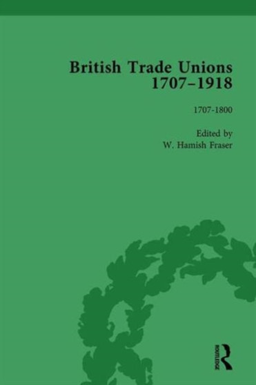 British Trade Unions, 1707-1918, Part I, Volume 1 : 1707-1800