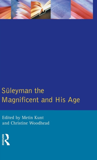 Suleyman the Magnificent and His Age : The Ottoman Empire in the Early Modern World