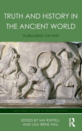 Truth and History in the Ancient World : Pluralising the Past