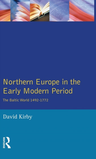 Northern Europe in the Early Modern Period : The Baltic World 1492-1772