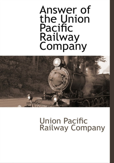 Answer of the Union Pacific Railway Company