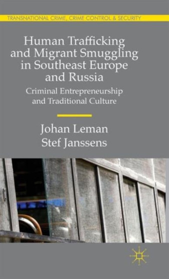 Human Trafficking and Migrant Smuggling in Southeast Europe and Russia : Learning Criminal Entrepreneurship and Traditional Culture