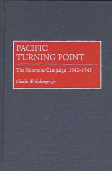 Pacific Turning Point : The Solomons Campaign, 1942-1943