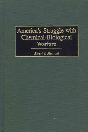 America's Struggle with Chemical-Biological Warfare America's Struggle with Chemical-Biological Warfare