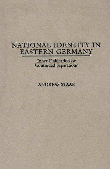 National Identity in Eastern Germany : Inner Unification or Continued Separation?