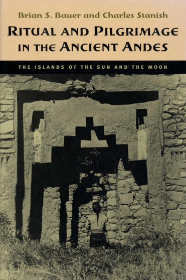 Ritual and Pilgrimage in the Ancient Andes : The Islands of the Sun and the Moon