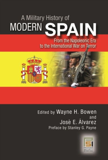 A Military History of Modern Spain : From the Napoleonic Era to the International War on Terror