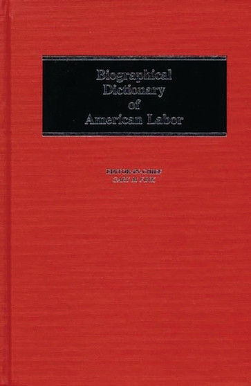 Biographical Dictionary of American Labor Biographical Dictionary of American Labor