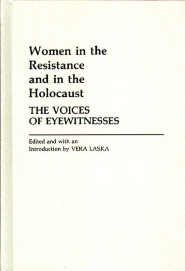 Women in the Resistance and in the Holocaust : The Voices of Eyewitnesses