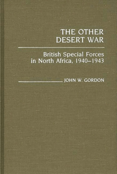 The Other Desert War : British Special Forces in North Africa, 1940-1943