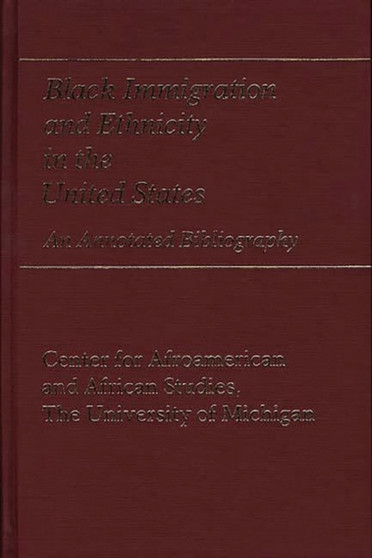 Black Immigration and Ethnicity in the United States : An Annotated Bibliography