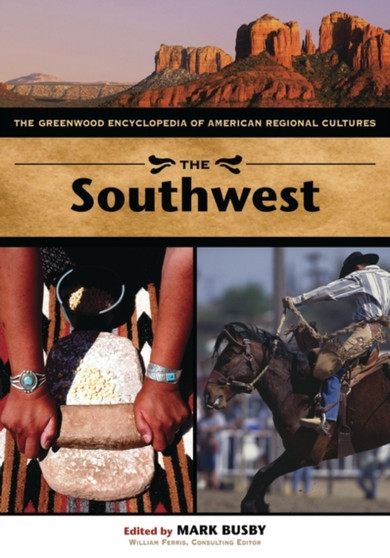 The Southwest : The Greenwood Encyclopedia of American Regional Cultures