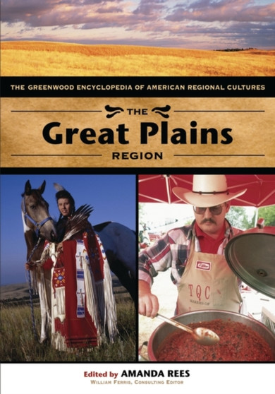 The Great Plains Region : The Greenwood Encyclopedia of American Regional Cultures