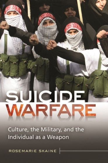 Suicide Warfare : Culture, the Military, and the Individual as a Weapon
