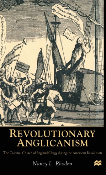 Revolutionary Anglicanism : The Colonial Church of England Clergy during the American Revolution