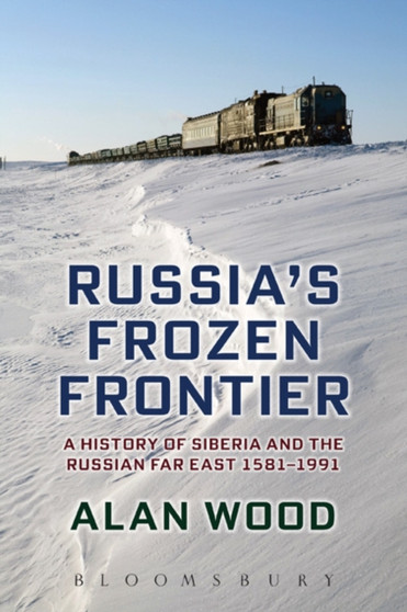 Russia's Frozen Frontier : A History of Siberia and the Russian Far East 1581 - 1991