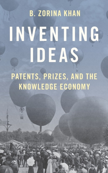 Inventing Ideas : Patents, Prizes, and the Knowledge Economy