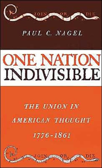 One Nation Indivisible : The Union in American Thought 1776-1861