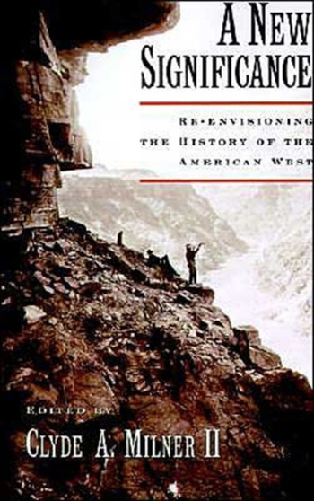 A New Significance : Re-Envisioning the History of the American West