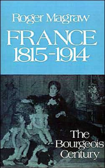 France, 1815-1914 : The Bourgeois Century