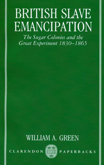 British Slave Emancipation : The Sugar Colonies and the Great Experiment 1830-1865