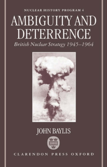 Ambiguity and Deterrence : British Nuclear Strategy 1945-1964 : 4