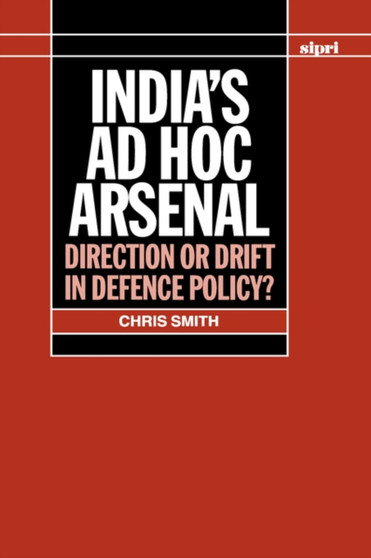 India's ad hoc Arsenal : Direction or Drift in Defence Policy?