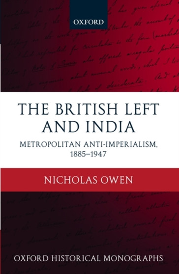 The British Left and India : Metropolitan Anti-Imperialism, 1885-1947