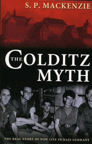 The Colditz Myth : British and Commonwealth Prisoners of War in Nazi Germany