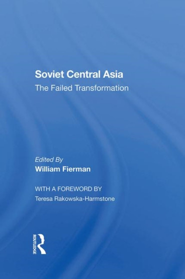 Soviet Central Asia : The Failed Transformation
