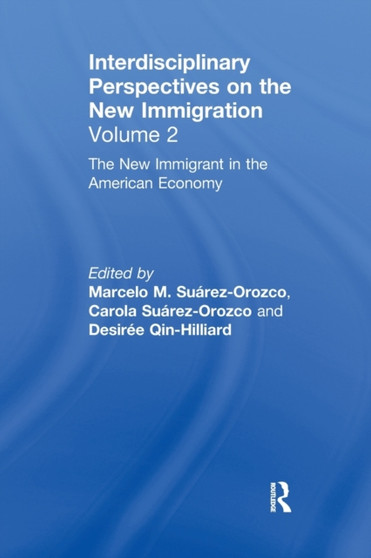 The New Immigrant in the American Economy : Interdisciplinary Perspectives on the New Immigration