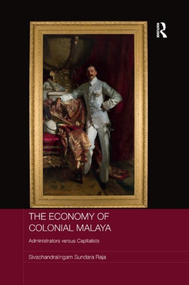 The Economy of Colonial Malaya : Administrators versus Capitalists