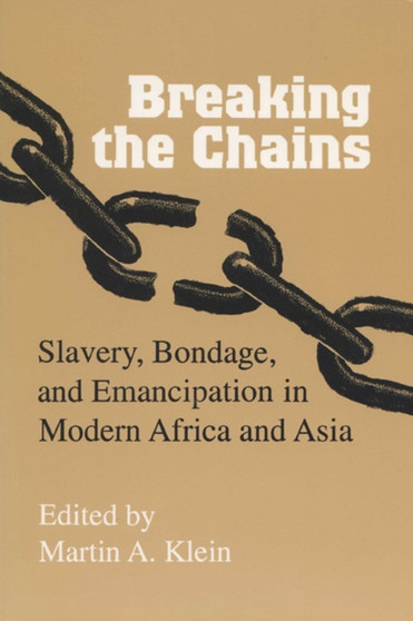 Breaking the Chains : Slavery, Bondage and Emancipation in Africa and Asia