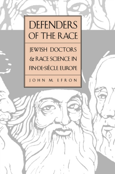 Defenders of the Race : Jewish Doctors and Race Science in Fin-de-Siecle Europe