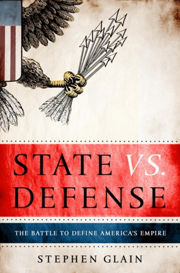 State vs Defence : The Battle to Define America's Empire