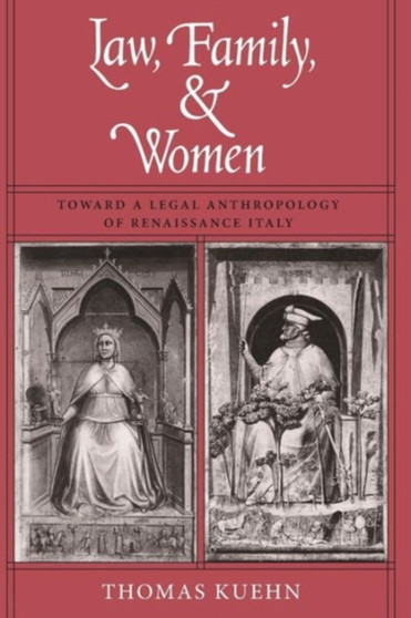 Law, Family, and Women : Toward a Legal Anthropology of Renaissance Italy