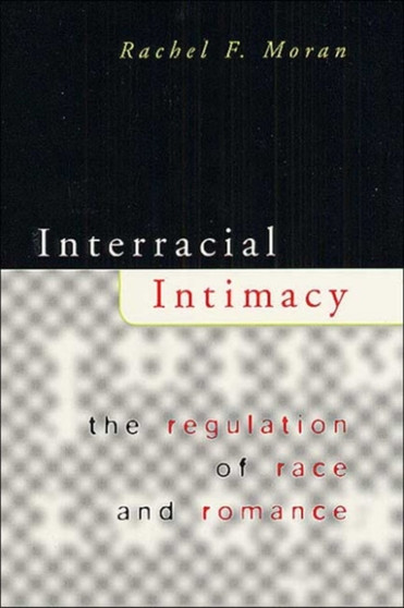 Interracial Intimacy : The Regulation of Race and Romance